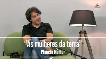 Rui Caria "As mulheres da terra" - Planeta Mulher 334