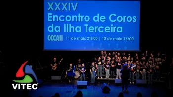 XXXIV Encontro de Coros da Ilha Terceira em Angra do Heroísmo - 12 de maio - 1.ª Parte